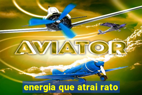 energia que atrai rato